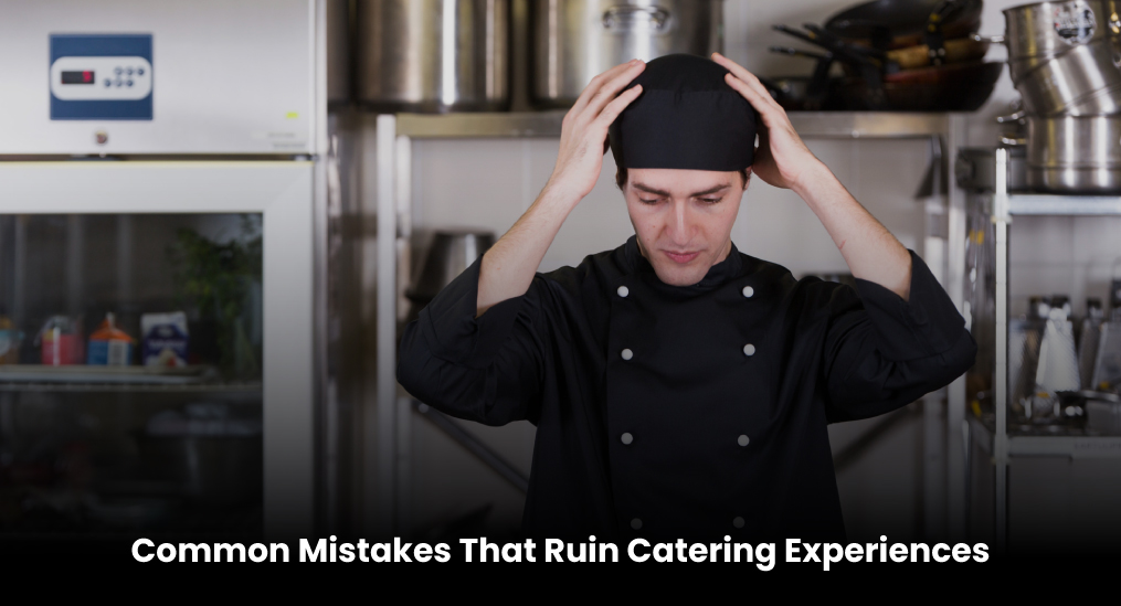 Common-Mistakes-That-Ruin-Catering-Experiences