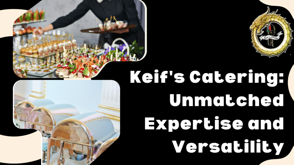 Keif's Catering: Unmatched Expertise and Versatility