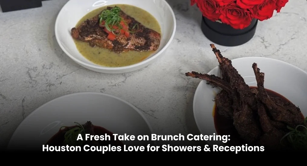 A-Fresh-Take-on-Brunch-Catering-Houston-Couples-Love-for-Showers-&-Receptions