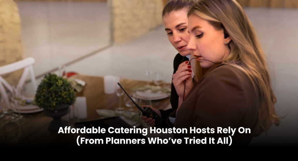 Affordable-Catering-Houston-Hosts-Rely-On-(From-Planners-Who’ve-Tried-It-All)