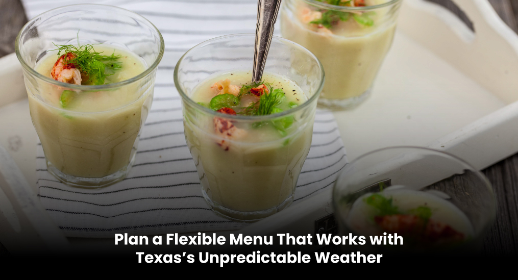 Plan-a-Flexible-Menu-That-Works-with-Texas’s-Unpredictable-Weather