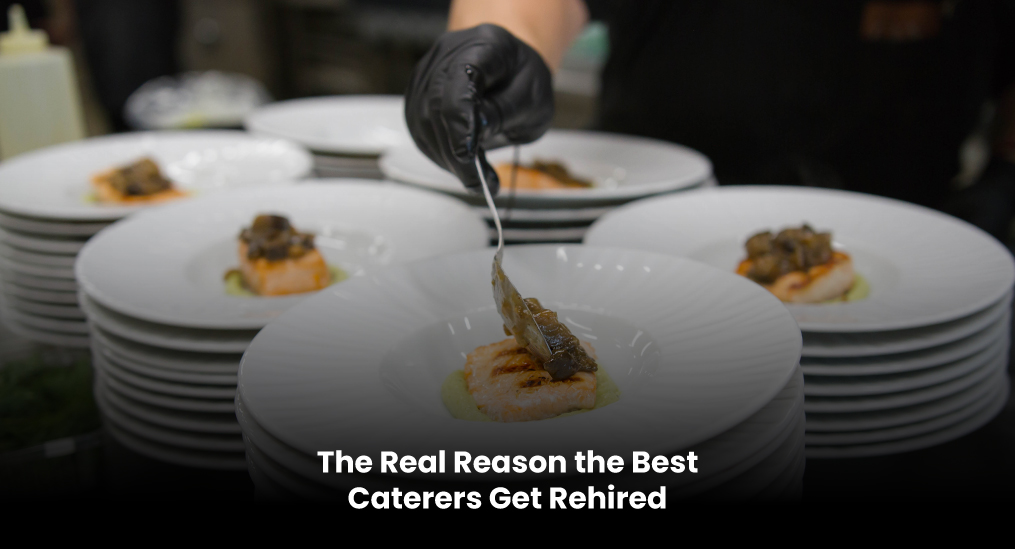 The-Real-Reason-the-Best-Caterers-Get-Rehired