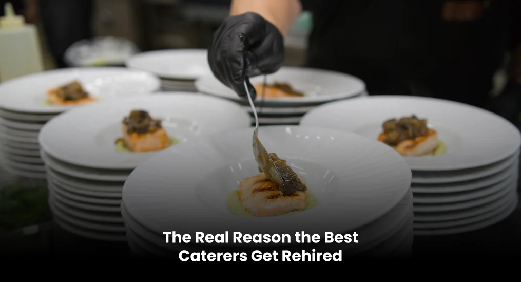 The-Real-Reason-the-Best-Caterers-Get-Rehired