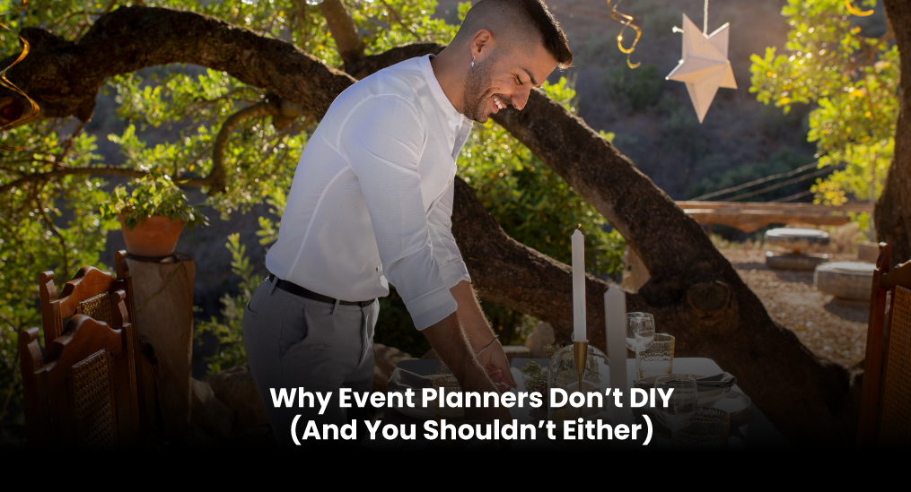 Why-Event-Planners-Don’t-DIY-(And-You-Shouldn’t-Either)