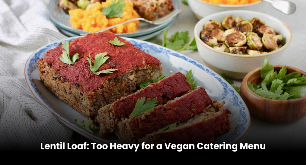 Lentil-Loaf-Too-Heavy-for-a-Vegan-Catering-Menu