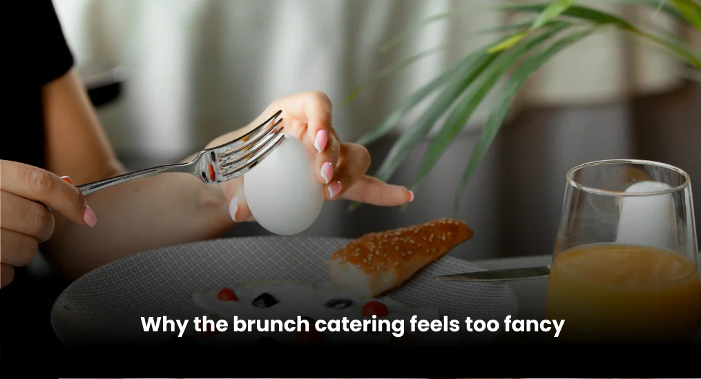 Why-the-brunch-catering-feels-too-fancy