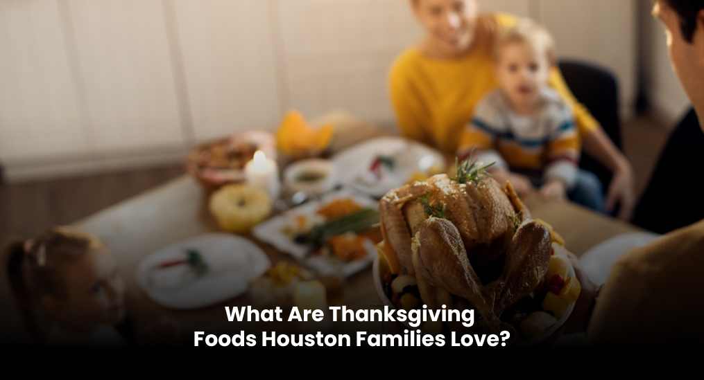 what-are-thanksgiving-foods-houston-families-love