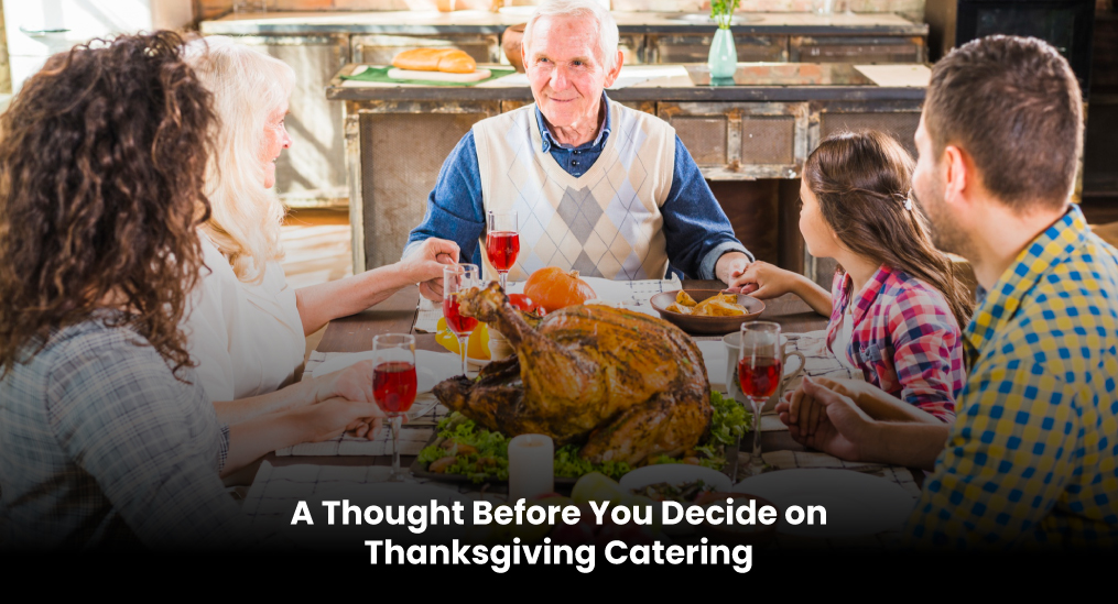A-Thought-Before-You-Decide-on-Thanksgiving-Catering
