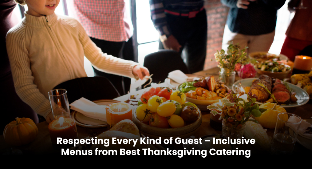 Respecting-Every-Kind-of-Guest-–-Inclusive-Menus-from-Best-Thanksgiving-Catering