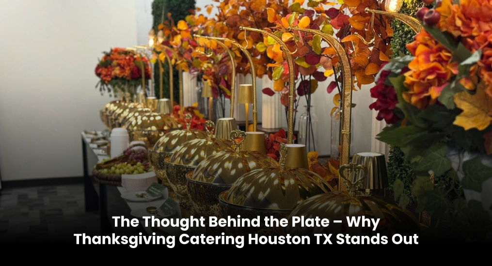 The-Thought-Behind-the-Plate-–-Why-Thanksgiving-Catering-Houston-TX-Stands-Out