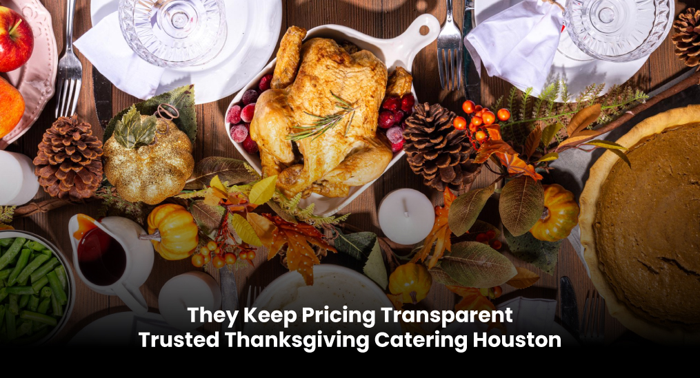 They-Keep-Pricing-Transparent-–-Trusted-Thanksgiving-Catering-Houston