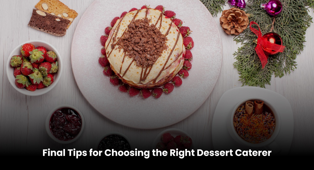 Final-Tips-for-Choosing-the-Right-Dessert-Caterer