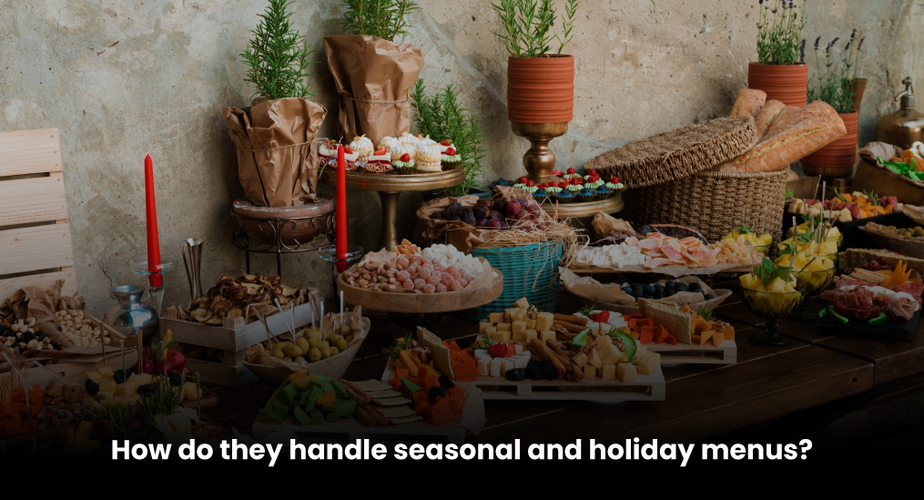 How-do-they-handle-seasonal-and-holiday-menus