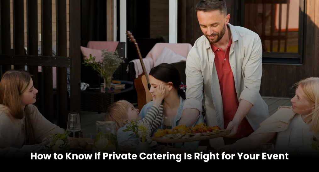How-to-Know-If-Private-Catering-Is-Right-for-Your-Event