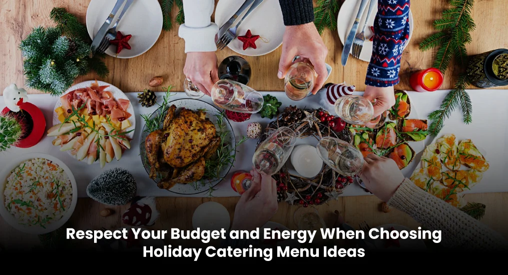 Respect-Your-Budget-and-Energy-When-Choosing-Holiday-Catering-Menu-Ideas