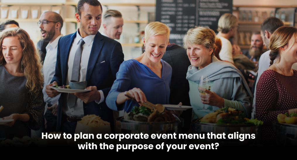 How-to-plan-a-corporate-event-menu-that-aligns-with-the-purpose-of-your-event
