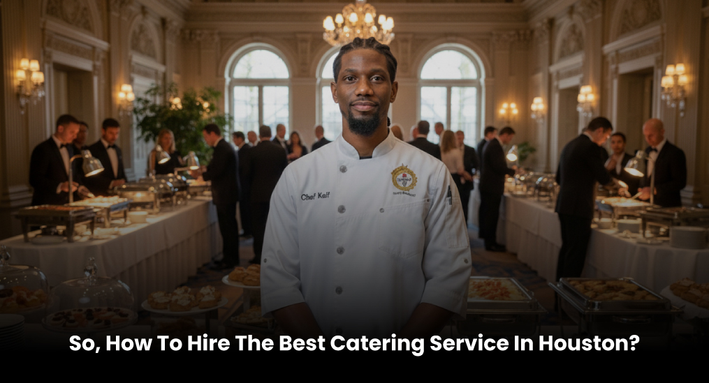 So,-How-To-Hire-The-Best-Catering-Service-In-Houston