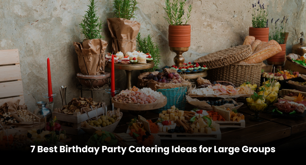 7-Best-Birthday-Party-Catering-Ideas-for-Large-Groups