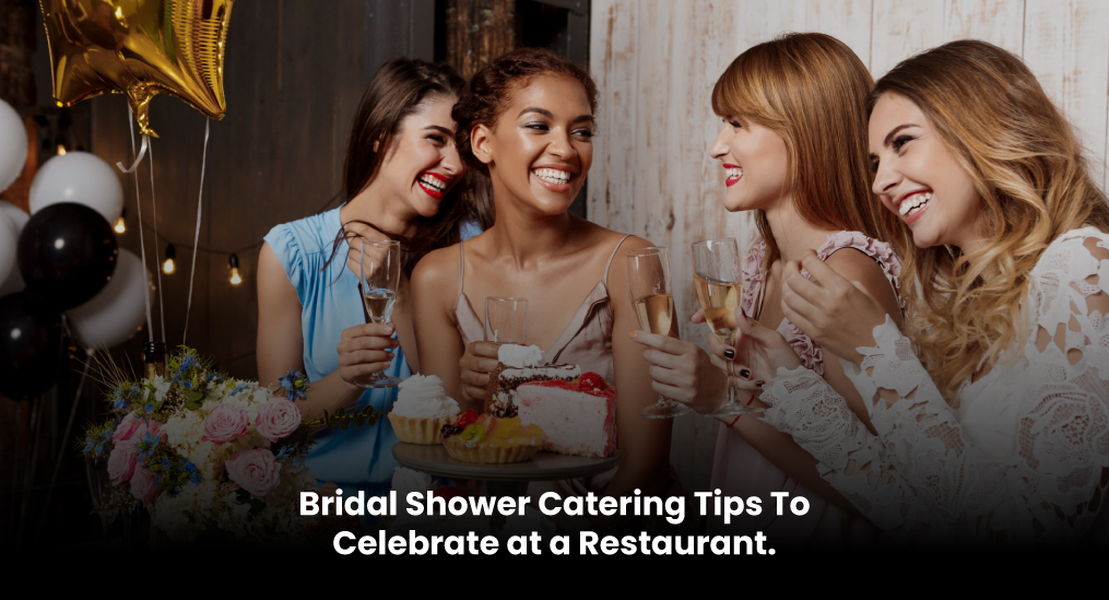 Bridal-Shower-Catering-Tips-To-Celebrate-at-a-Restaurant