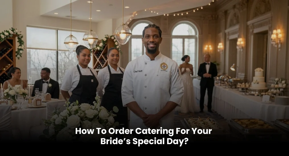How-To-Order-Catering-For-Your--Bride’s-Special-Day
