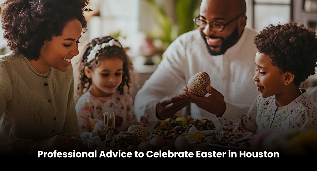 Professional-Advice-to-Celebrate-Easter-in-Houston