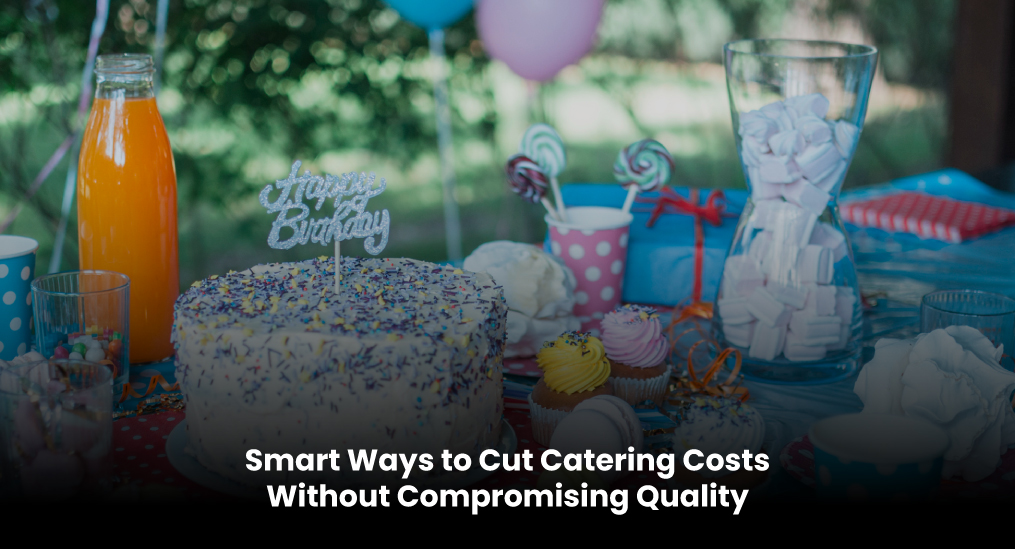 Smart-Ways-to-Cut-Catering-Costs-Without-Compromising-Quality