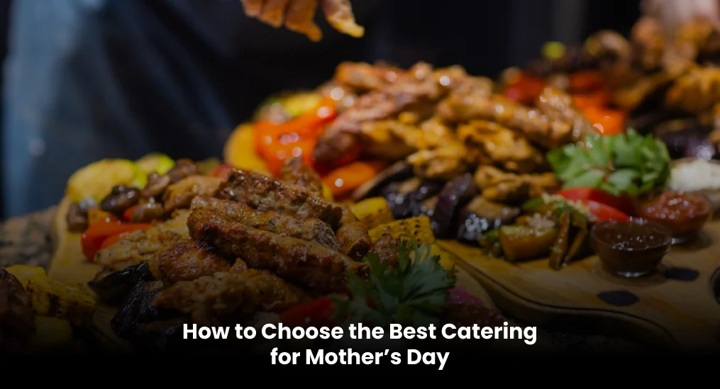 How-to-Choose-the-Best-Catering-for-Mother’s-Day