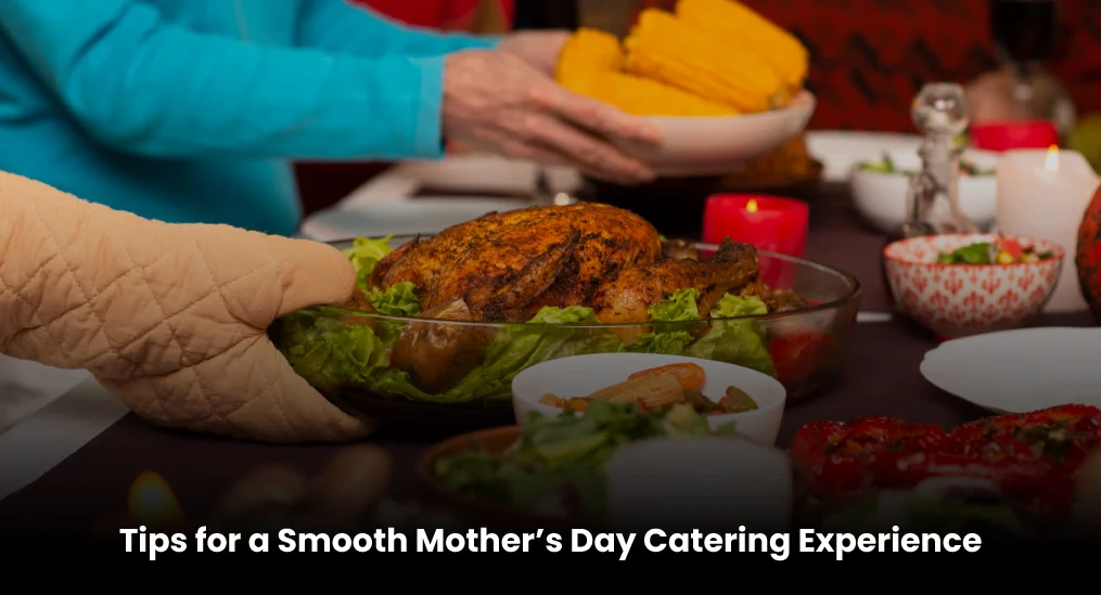 Tips-for-a-Smooth-Mother’s-Day-Catering-Experience