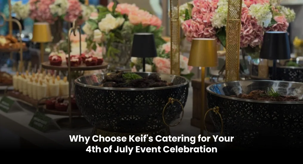 Why-Choose-Keif's-Catering-for-Your-4th-of-July-Event-Celebration